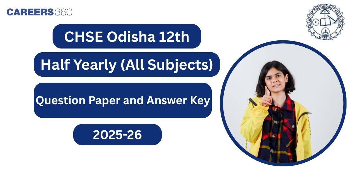 Odisha CHSE Class 12 Half Yearly Exam 2025-26: Question Papers, Answer Keys & Solution PDF Download